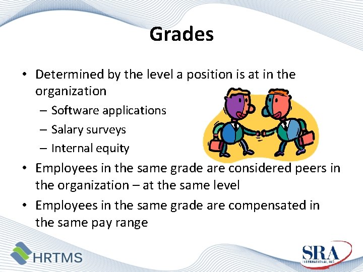 Grades • Determined by the level a position is at in the organization –