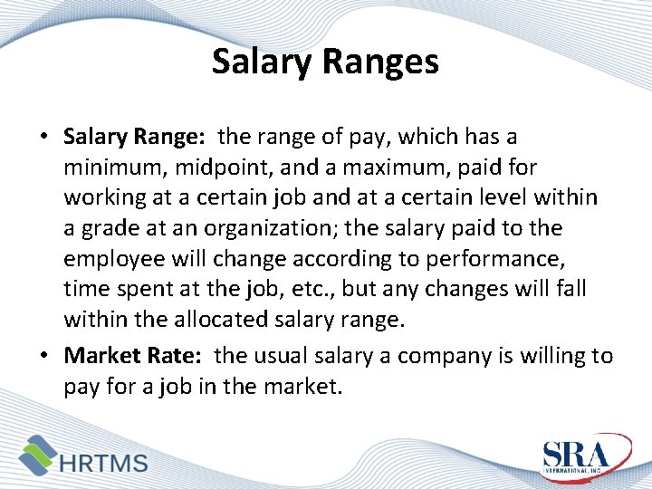 Salary Ranges • Salary Range: the range of pay, which has a minimum, midpoint,