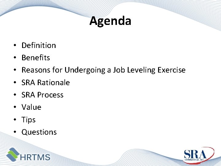 Agenda • • Definition Benefits Reasons for Undergoing a Job Leveling Exercise SRA Rationale