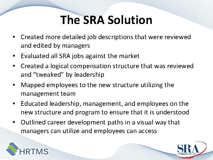 The SRA Solution • Created more detailed job descriptions that were reviewed and edited