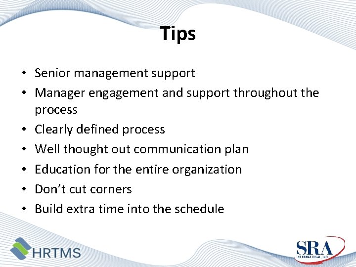 Tips • Senior management support • Manager engagement and support throughout the process •