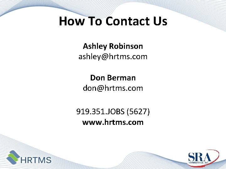 How To Contact Us Ashley Robinson ashley@hrtms. com Don Berman don@hrtms. com 919. 351.