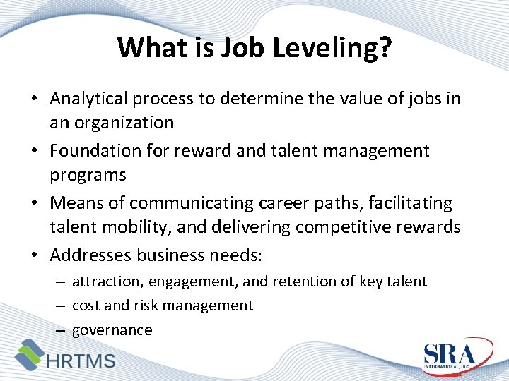 What is Job Leveling? • Analytical process to determine the value of jobs in