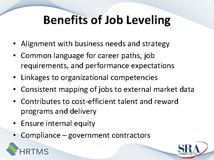 Benefits of Job Leveling • Alignment with business needs and strategy • Common language