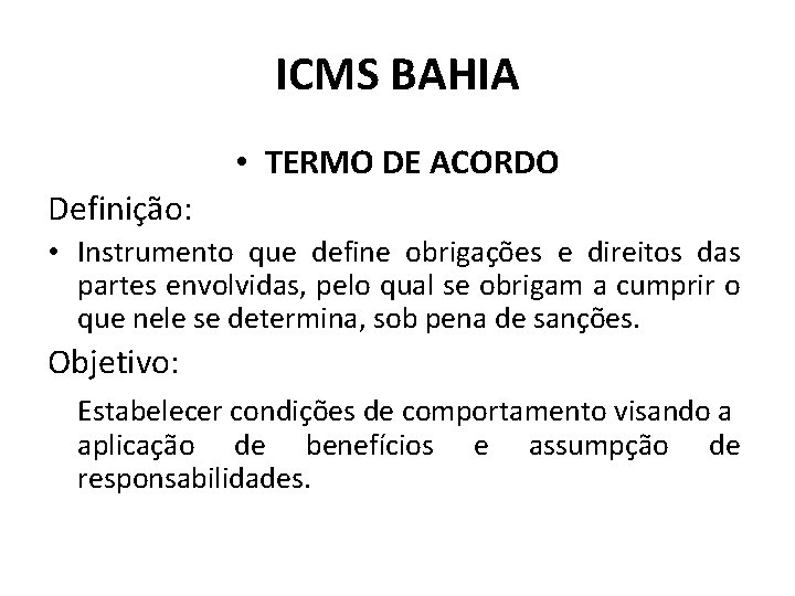 ICMS BAHIA • TERMO DE ACORDO Definição: • Instrumento que define obrigações e direitos