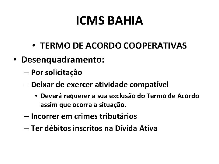 ICMS BAHIA • TERMO DE ACORDO COOPERATIVAS • Desenquadramento: – Por solicitação – Deixar