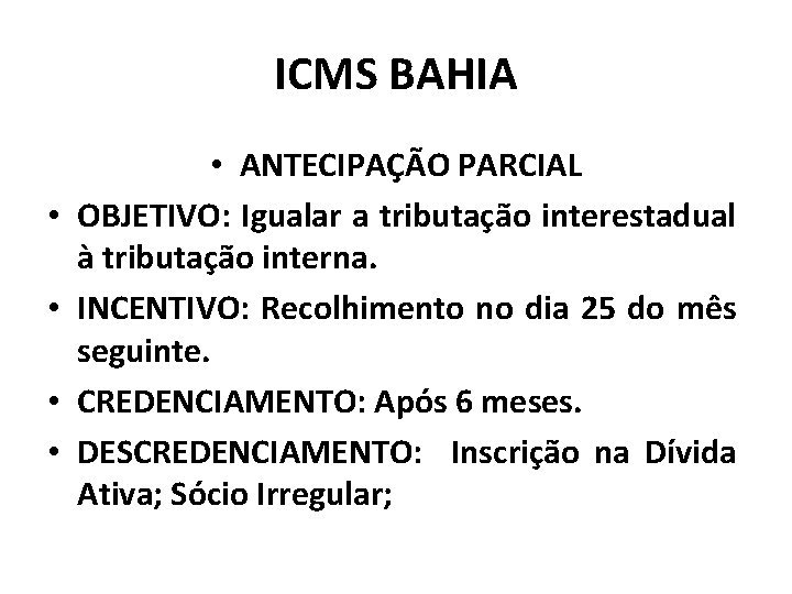 ICMS BAHIA • • • ANTECIPAÇÃO PARCIAL OBJETIVO: Igualar a tributação interestadual à tributação