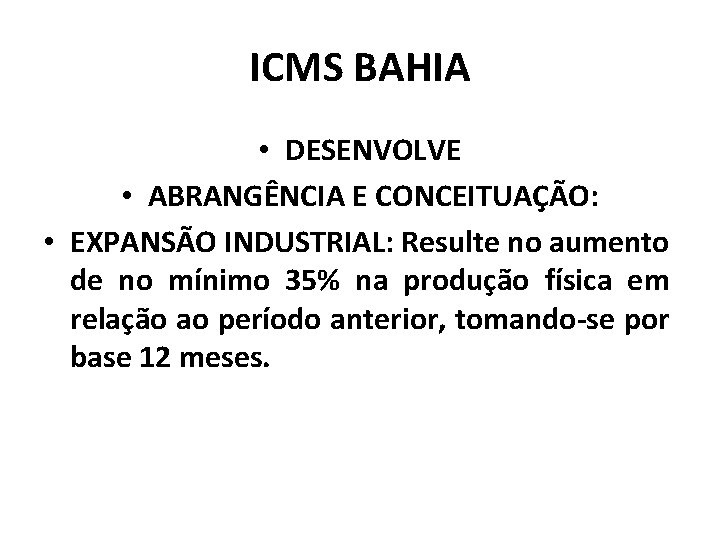 ICMS BAHIA • DESENVOLVE • ABRANGÊNCIA E CONCEITUAÇÃO: • EXPANSÃO INDUSTRIAL: Resulte no aumento