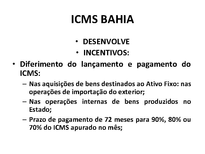 ICMS BAHIA • DESENVOLVE • INCENTIVOS: • Diferimento do lançamento e pagamento do ICMS:
