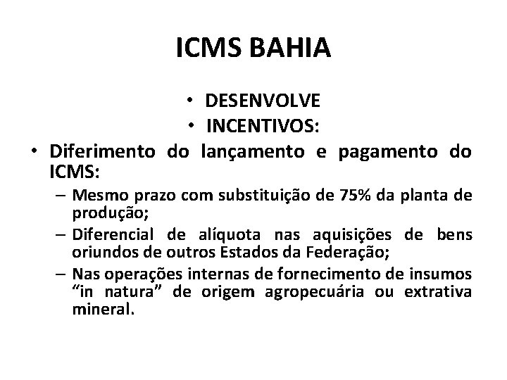 ICMS BAHIA • DESENVOLVE • INCENTIVOS: • Diferimento do lançamento e pagamento do ICMS: