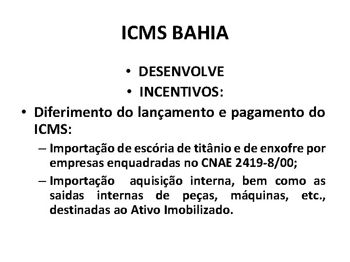 ICMS BAHIA • DESENVOLVE • INCENTIVOS: • Diferimento do lançamento e pagamento do ICMS: