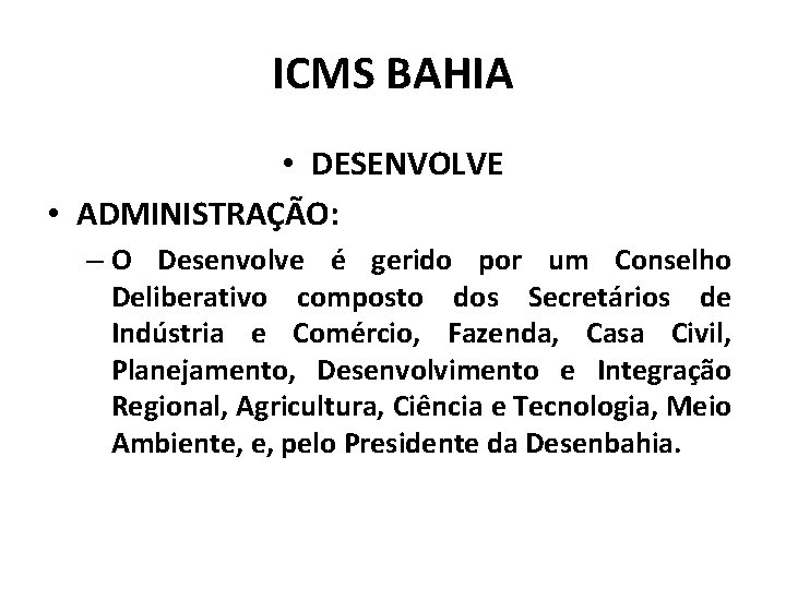 ICMS BAHIA • DESENVOLVE • ADMINISTRAÇÃO: – O Desenvolve é gerido por um Conselho