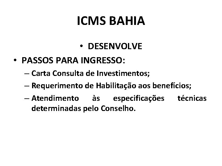 ICMS BAHIA • DESENVOLVE • PASSOS PARA INGRESSO: – Carta Consulta de Investimentos; –