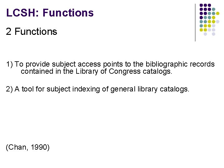 LCSH: Functions 2 Functions 1) To provide subject access points to the bibliographic records