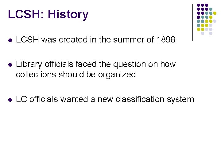 LCSH: History l LCSH was created in the summer of 1898 l Library officials