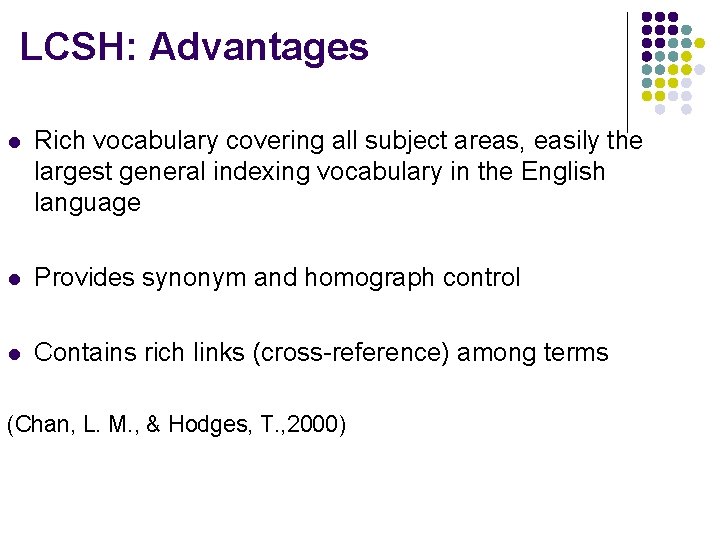 LCSH: Advantages l Rich vocabulary covering all subject areas, easily the largest general indexing