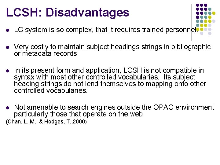 LCSH: Disadvantages l LC system is so complex, that it requires trained personnel. l