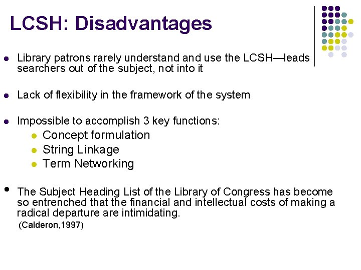 LCSH: Disadvantages l Library patrons rarely understand use the LCSH—leads searchers out of the