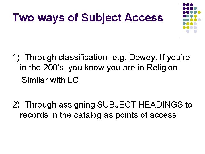 Two ways of Subject Access 1) Through classification- e. g. Dewey: If you’re in