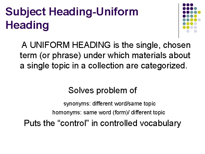 Subject Heading-Uniform Heading A UNIFORM HEADING is the single, chosen term (or phrase) under