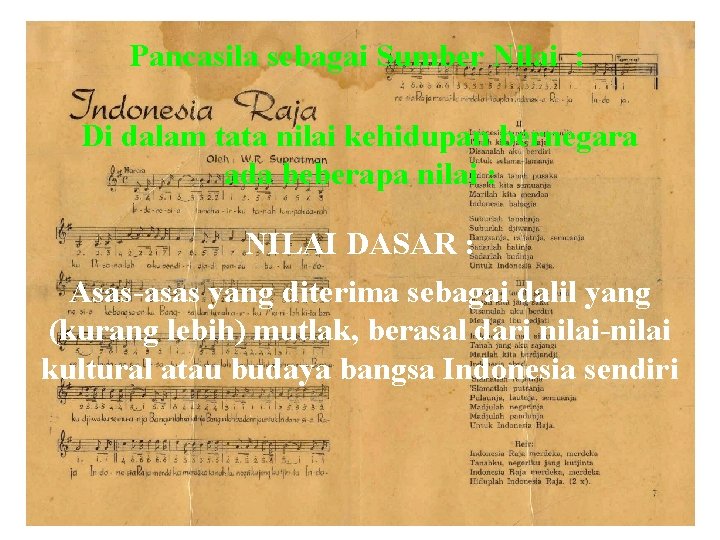 Pancasila sebagai Sumber Nilai : Di dalam tata nilai kehidupan bernegara ada beberapa nilai