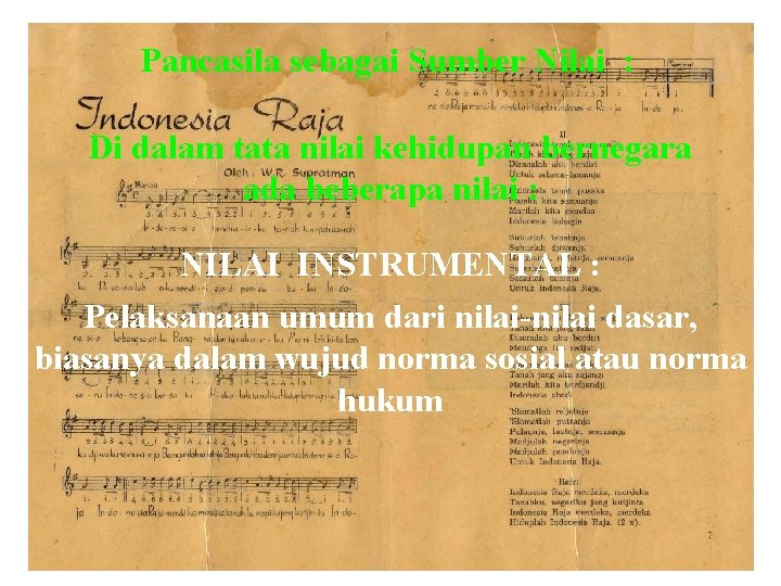 Pancasila sebagai Sumber Nilai : Di dalam tata nilai kehidupan bernegara ada beberapa nilai