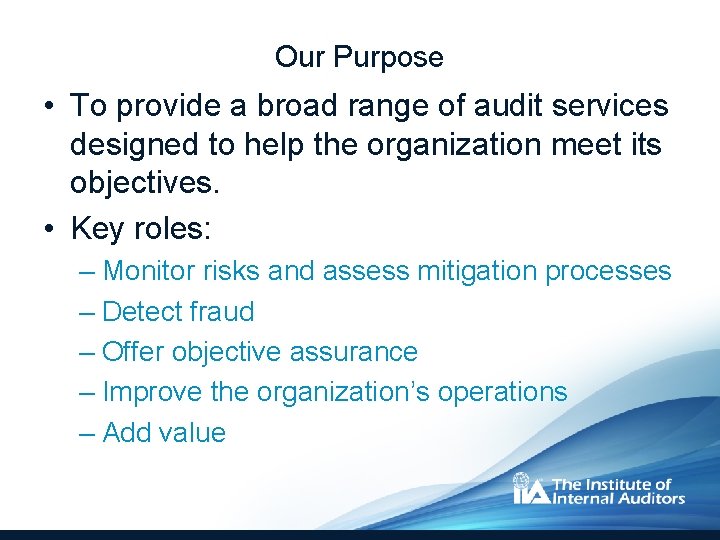 Our Purpose • To provide a broad range of audit services designed to help