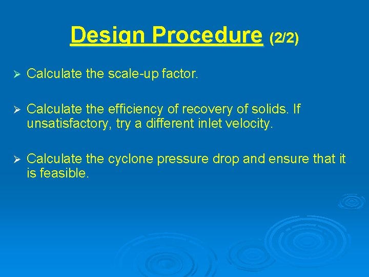 Design Procedure (2/2) Calculate the scale-up factor. Calculate the efficiency of recovery of solids.