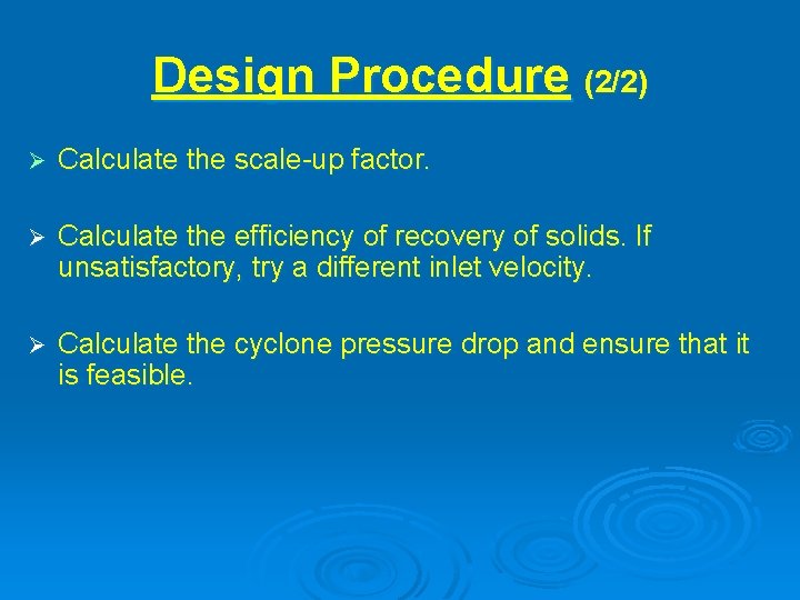 Design Procedure (2/2) Calculate the scale-up factor. Calculate the efficiency of recovery of solids.