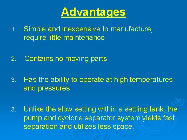 Advantages 1. Simple and inexpensive to manufacture, require little maintenance 2. Contains no moving