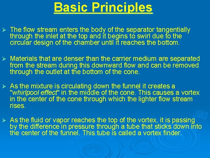 Basic Principles The flow stream enters the body of the separator tangentially through the