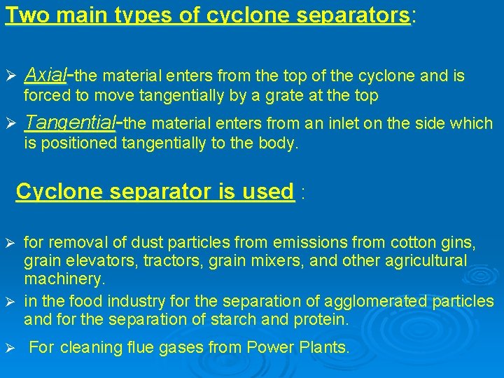 Two main types of cyclone separators: Axial-the material enters from the top of the