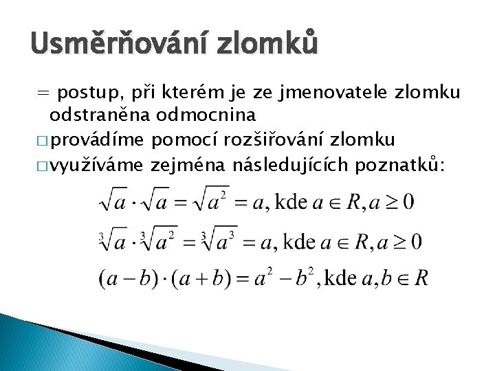 Usměrňování zlomků = postup, při kterém je ze jmenovatele zlomku odstraněna odmocnina � provádíme