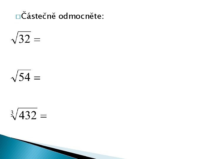 � Částečně odmocněte: 