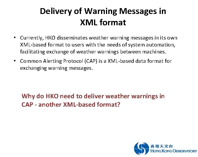 Delivery of Warning Messages in XML format • Currently, HKO disseminates weather warning messages