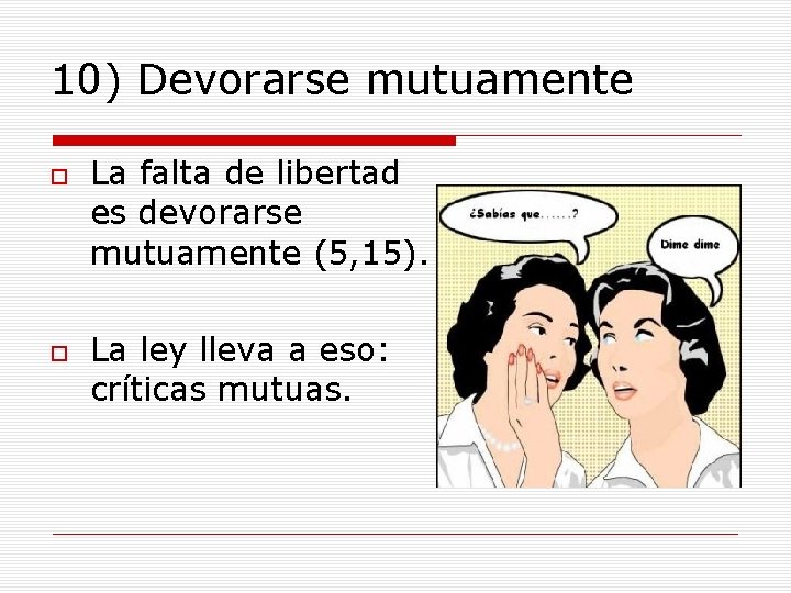 10) Devorarse mutuamente La falta de libertad es devorarse mutuamente (5, 15). La ley