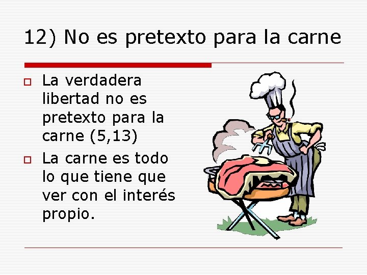 12) No es pretexto para la carne La verdadera libertad no es pretexto para