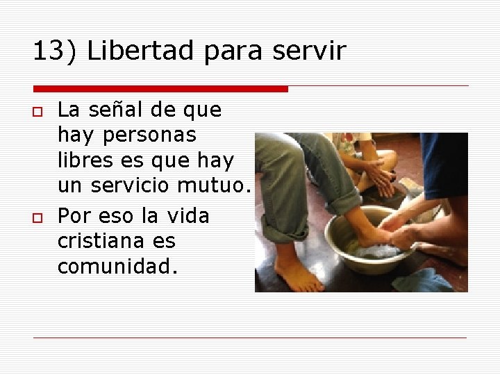 13) Libertad para servir La señal de que hay personas libres es que hay