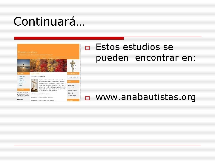 Continuará… Estos estudios se pueden encontrar en: www. anabautistas. org 