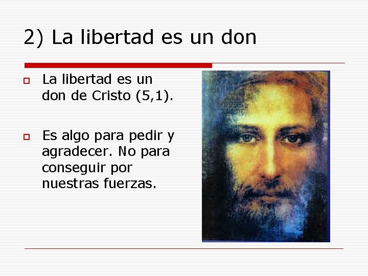 2) La libertad es un don de Cristo (5, 1). Es algo para pedir