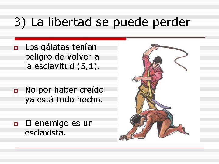 3) La libertad se puede perder Los gálatas tenían peligro de volver a la