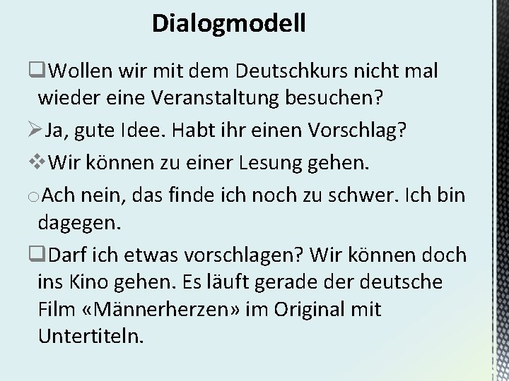 Dialogmodell q. Wollen wir mit dem Deutschkurs nicht mal wieder eine Veranstaltung besuchen? ØJa,