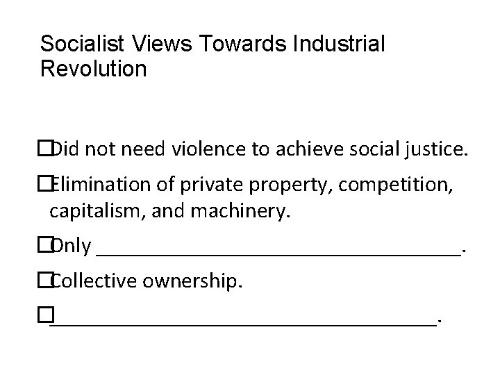 Socialist Views Towards Industrial Revolution �Did not need violence to achieve social justice. �Elimination
