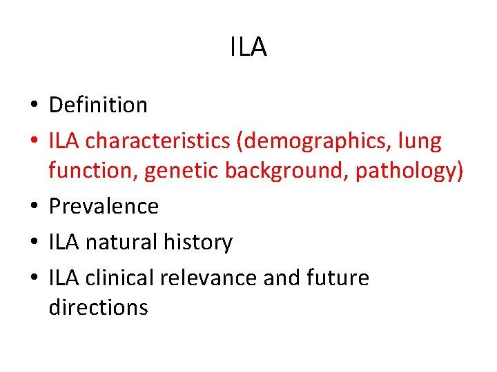 ILA • Definition • ILA characteristics (demographics, lung function, genetic background, pathology) • Prevalence