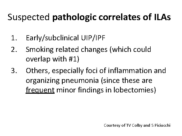 Suspected pathologic correlates of ILAs 1. 2. 3. Early/subclinical UIP/IPF Smoking related changes (which