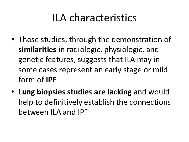 ILA characteristics • Those studies, through the demonstration of similarities in radiologic, physiologic, and