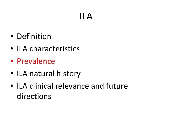 ILA • • • Definition ILA characteristics Prevalence ILA natural history ILA clinical relevance