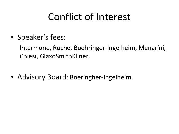 Conflict of Interest • Speaker’s fees: Intermune, Roche, Boehringer-Ingelheim, Menarini, Chiesi, Glaxo. Smith. Kliner.