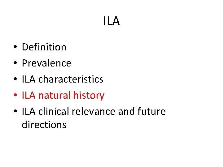 ILA • • • Definition Prevalence ILA characteristics ILA natural history ILA clinical relevance