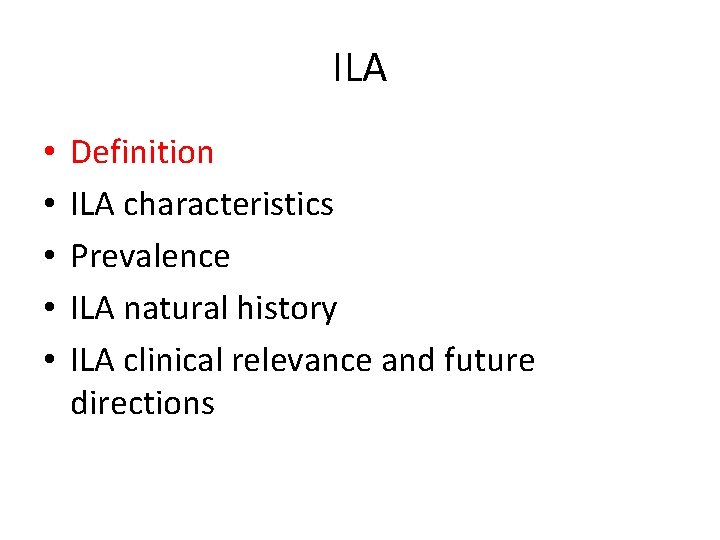 ILA • • • Definition ILA characteristics Prevalence ILA natural history ILA clinical relevance